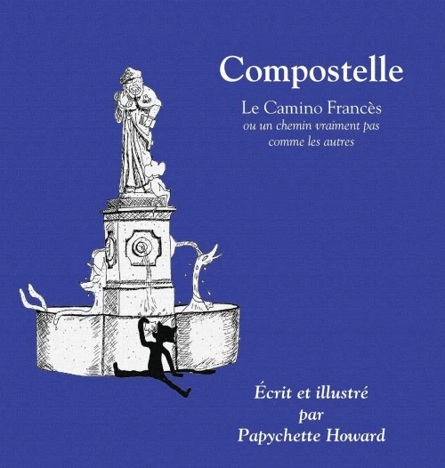 Compostelle: Ou Un Chemin Vraiment Pas Comme Les Autres (French Edition)