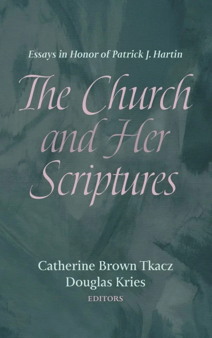 The Church And Her Scriptures: Essays In Honor Of Patrick J. Hartin