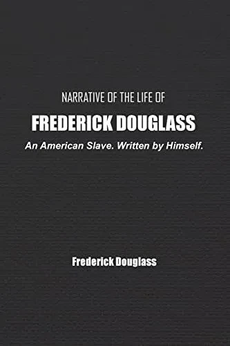 Narrative Of The Life Of Frederick Douglass: An American Slave. Written By Himself.