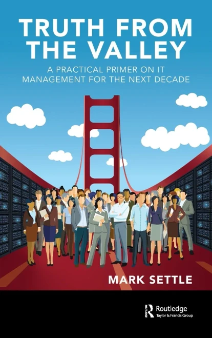 Truth from the Valley: A Practical Primer on IT Management for the Next Decade
