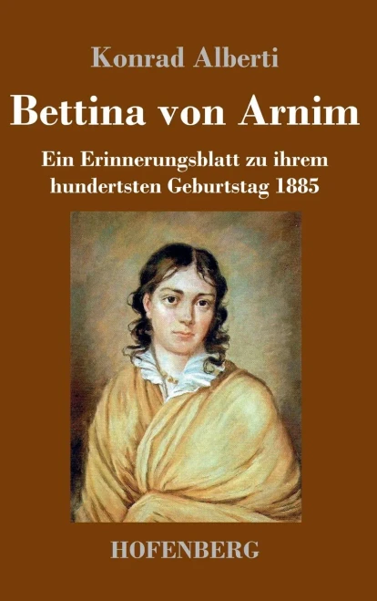 Bettina Von Arnim: Ein Erinnerungsblatt Zu Ihrem Hundertsten Geburtstag 1885 (German Edition)