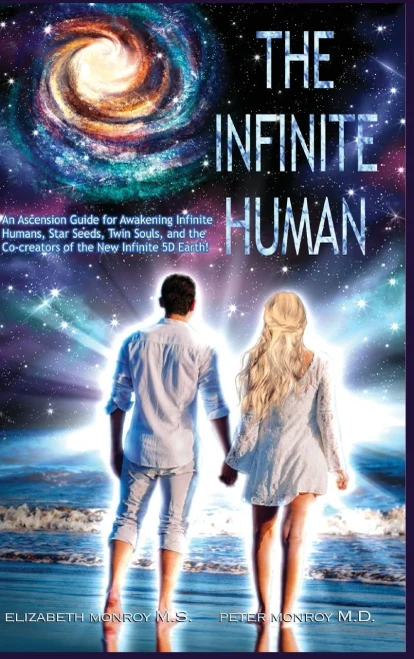 The Infinite Human: An Ascension Guide For Awakening Infinite Humans. Star Seeds, Twin Souls And The Co- Creators Of The New Infinite 5D Earth