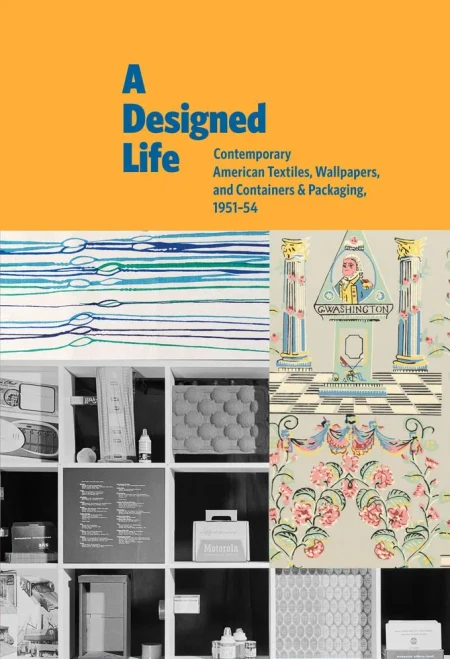 A Designed Life: Contemporary American Textiles, Wallpapers and Containers & Packaging, 1951–54 (CENTER FOR ART,)