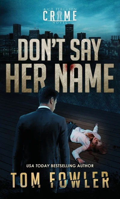 Don'T Say Her Name: A C.T. Ferguson Crime Novel (The C.T. Ferguson Mystery Novels)
