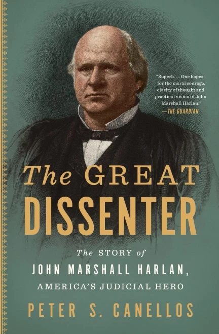 The Great Dissenter: The Story Of John Marshall Harlan, America's Judicial Hero