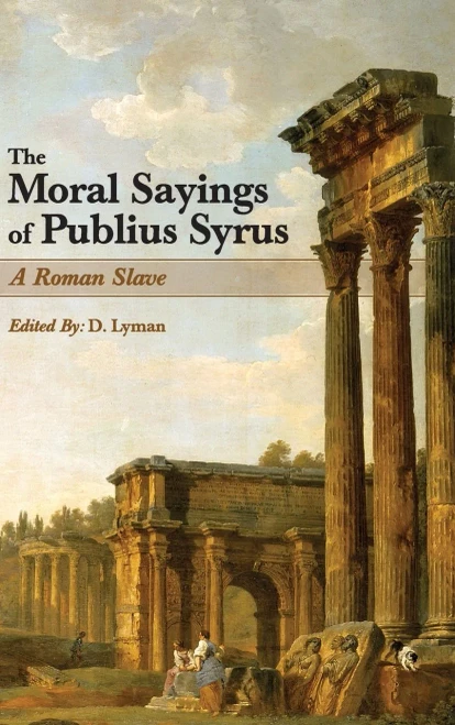 The Moral Sayings Of Publius Syrus: A Roman Slave