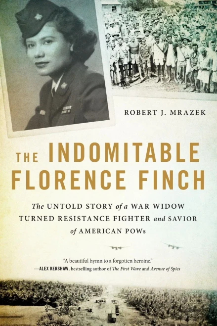 The Indomitable Florence Finch: The Untold Story Of A War Widow Turned Resistance Fighter And Savior Of American Pows
