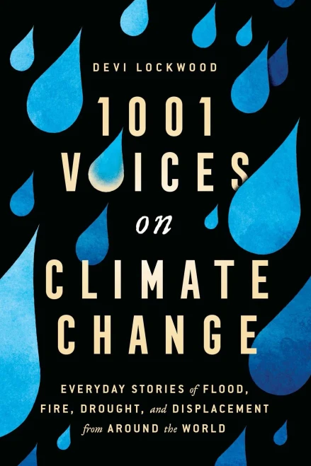 1,001 Voices On Climate Change: Everyday Stories Of Flood, Fire, Drought, And Displacement From Around The World