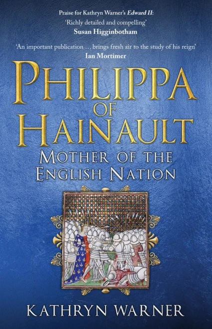Philippa Of Hainault: Mother Of The English Nation