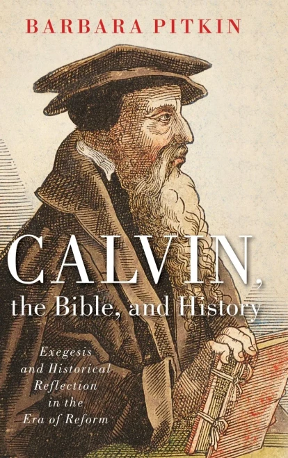 Calvin, the Bible, and History