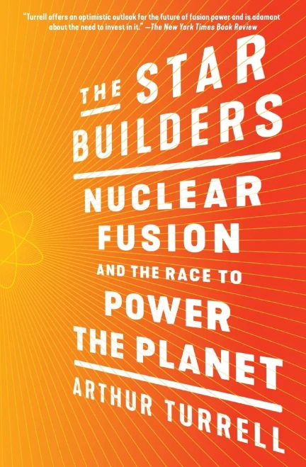 The Star Builders: Nuclear Fusion And The Race To Power The Planet