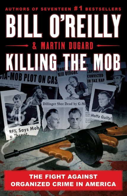 Killing The Mob: The Fight Against Organized Crime In America (Bill O'Reilly's Killing Series)