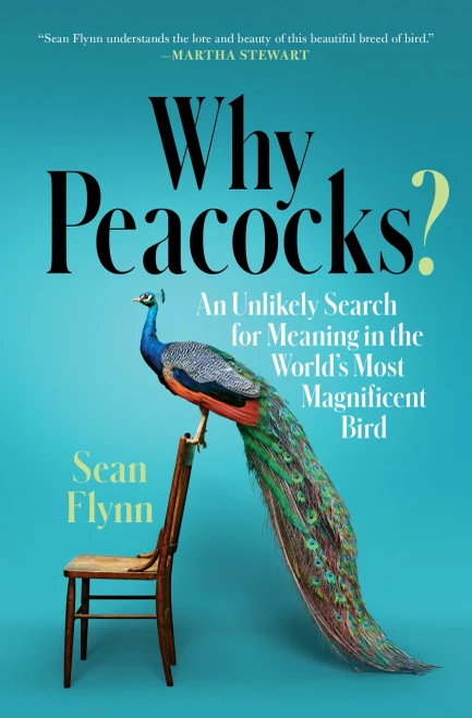 Why Peacocks?: An Unlikely Search For Meaning In The World's Most Magnificent Bird