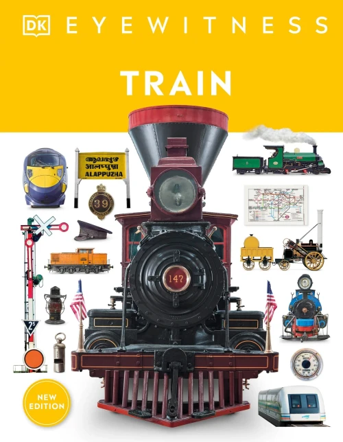 Train: Discover The Story Of The Railroads (Dk Eyewitness)