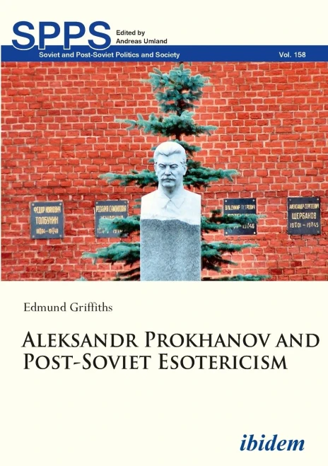 Aleksandr Prokhanov and Post-Soviet Esotericism (Soviet and Post-Soviet Politics and Society)