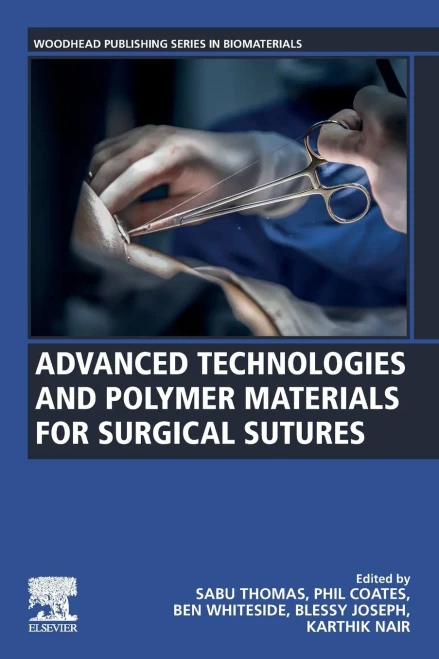 Advanced Technologies and Polymer Materials for Surgical Sutures (Woodhead Publishing Series in Biomaterials)