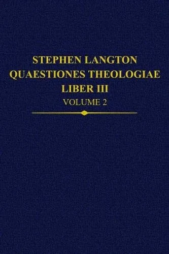 Stephen Langton, Quaestiones Theologiae: Liber III, Volume 2 (Auctores Britannici Medii Aevi)