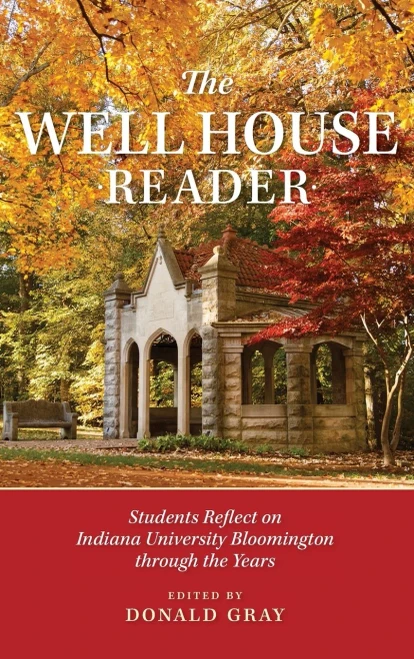 The Well House Reader: Students Reflect on Indiana University Bloomington through the Years. (Well House Books)