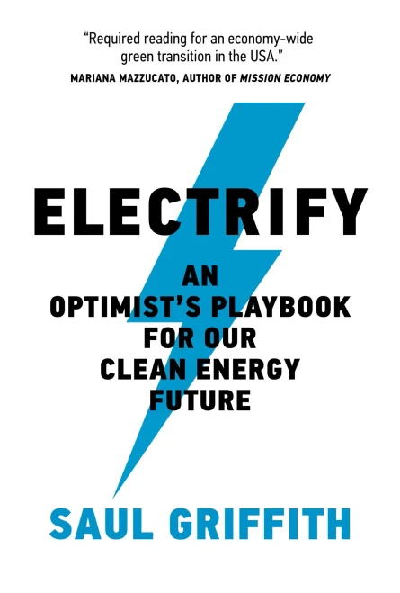 Electrify: An Optimists Playbook for Our Clean Energy Future