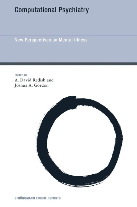 Computational Psychiatry: New Perspectives on Mental Illness (Strüngmann Forum Reports)