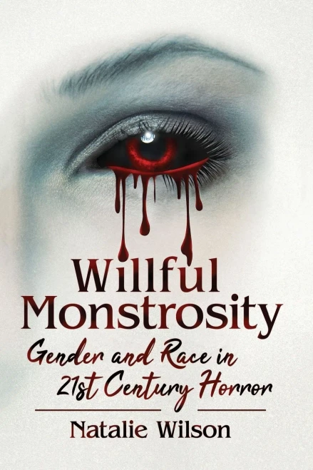 Willful Monstrosity: Gender and Race in 21st Century Horror