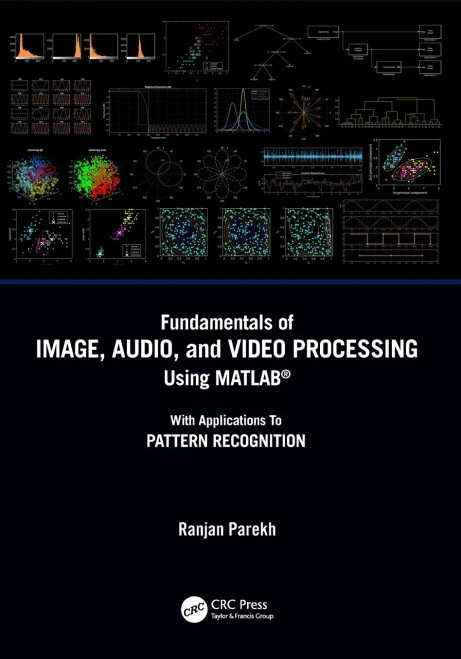Fundamentals of Image, Audio, and Video Processing Using MATLAB®: With Applications to Pattern Recognition