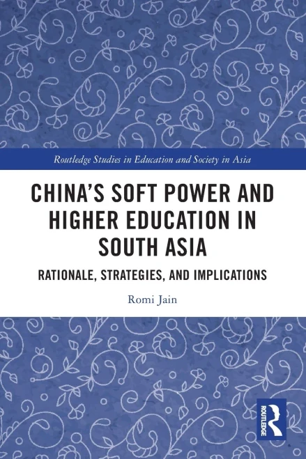 Chinas Soft Power and Higher Education in South Asia (Routledge Studies in Education and Society in Asia)