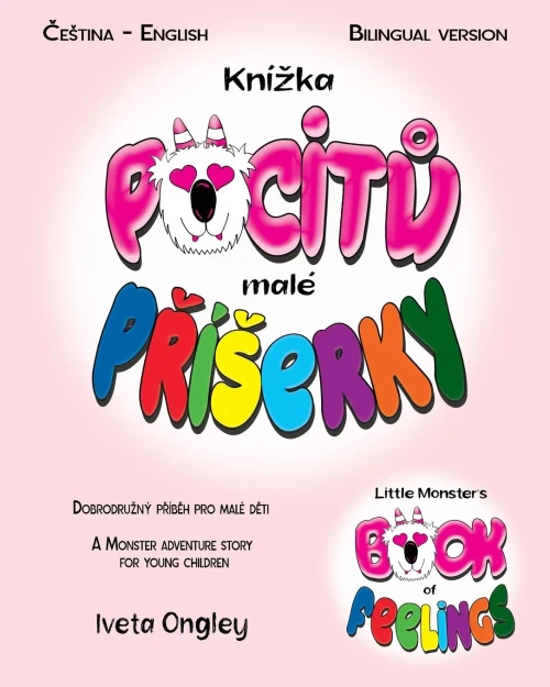 Little Monster's Book of Feelings/Kníka pocitu malé Príerky: (Bilingual Edition: English - Czech) A Monster Adventure Story for Young Children/Dobrodruný príbeh o pocitech pro malé deti