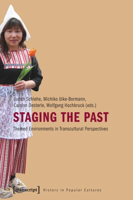 Staging the Past: Themed Environments in Transcultural Perspectives (History in Popular Cultures)
