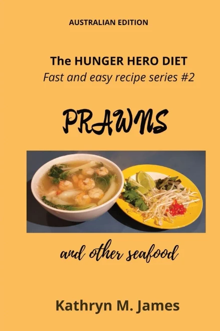 The HUNGER HERO DIET - Fast and Easy Recipe Series #2: PRAWNS and other seafood (The Hunger Hero Diet and recipe books)