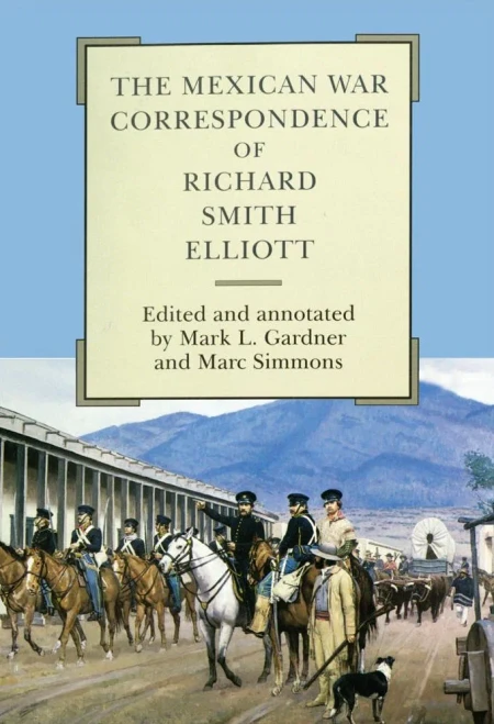 The Mexican War Correspondence of Richard Smith Elliott (Volume 76) (American Exploration and Travel Series)