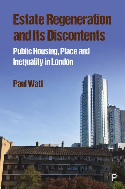 Estate Regeneration and its Discontents: Public Housing, Place and Inequality in London
