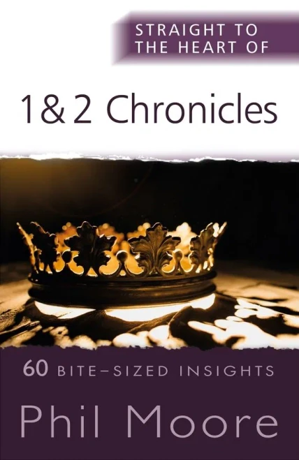 Straight to the Heart of 1 and 2 Chronicles: 60 Bite-Sized Insights (The Straight to the Heart Series)