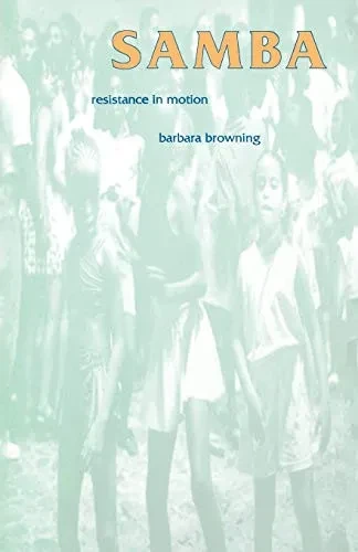 Samba: Resistance in Motion (Arts and Politics of the Everyday)