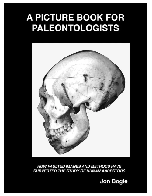 A Picture Book for Paleontologists: HOW FAULTED IMAGES AND METHODS HAVE SUBVERTED THE STUDY OF HUMAN ANCESTORS