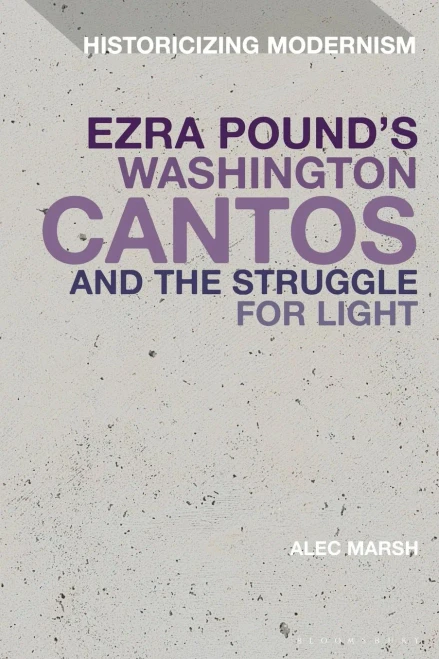 Ezra Pound's Washington Cantos and the Struggle for Light (Historicizing Modernism)