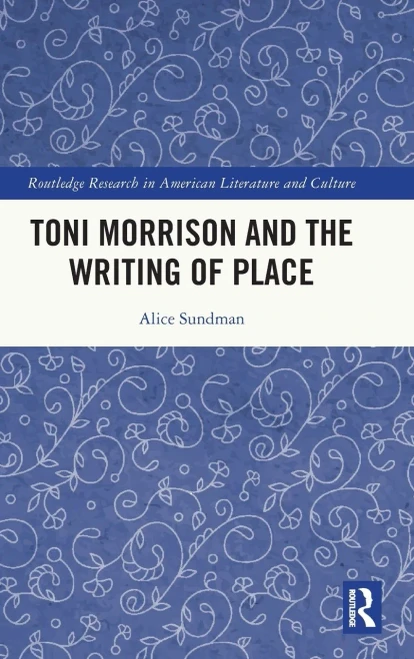 Toni Morrison and the Writing of Place (Routledge Research in American Literature and Culture)