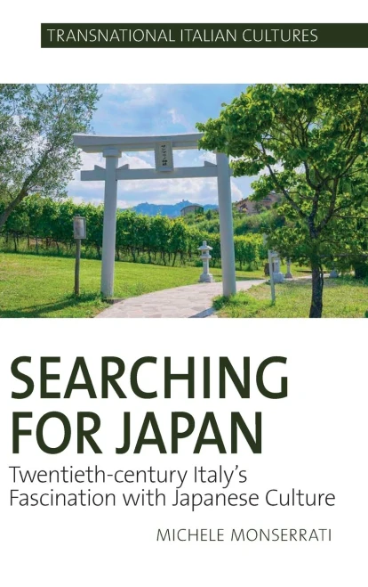 Searching for Japan: 20th Century Italy's Fascination with Japanese Culture (Transnational Italian Cultures LUP)