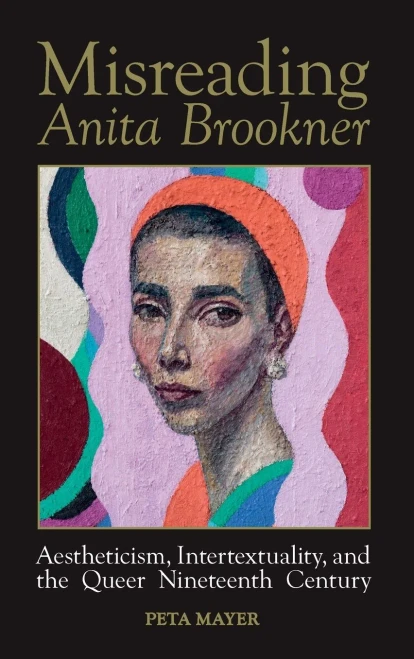 Misreading Anita Brookner: Aestheticism, Intertextuality and the Queer Nineteenth Century (Liverpool English Texts and Studies LUP)
