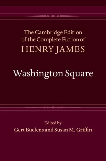 Washington Square (The Cambridge Edition of the Complete Fiction of Henry James)