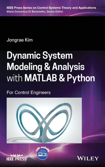 Dynamic System Modelling and Analysis with MATLAB and Python: For Control Engineers (IEEE Press Series on Control Systems Theory and Applications)