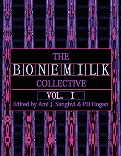 The B O N E M I L K Collective: Volume I: The B O N E M I L K Collective: Volume I of III