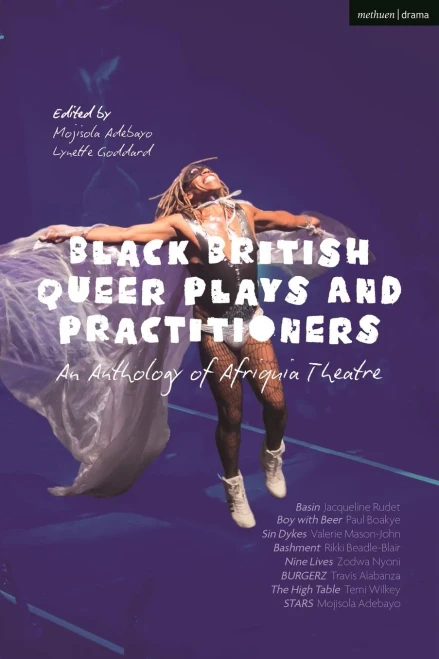Black British Queer Plays and Practitioners: An Anthology of Afriquia Theatre: Basin; Boy with Beer; Sin Dykes; Bashment; Nine Lives; Burgerz; The High Table; Stars
