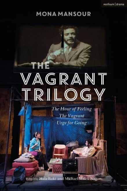 The Vagrant Trilogy: Three Plays by Mona Mansour: The Hour of Feeling; The Vagrant; Urge for Going (Vagrant Trilogy, 1-3)