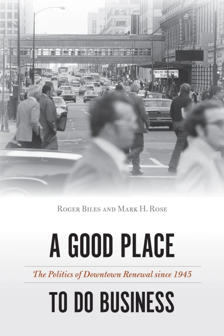 A Good Place to Do Business: The Politics of Downtown Renewal since 1945 (Urban Life, Landscape and Policy)