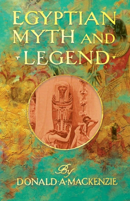 Egyptian Myth and Legend - With Historical Narrative Notes on Race Problems, Comparative Beliefs, etc
