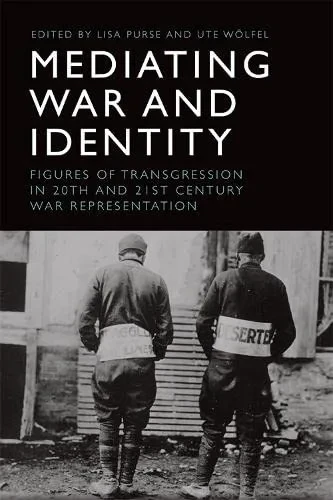 Mediating War and Identity: Figures of Transgression in 20th- and 21st-century War Representation