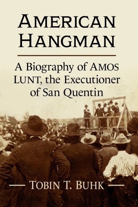 American Hangman: A Biography of Amos Lunt, the Executioner of San Quentin