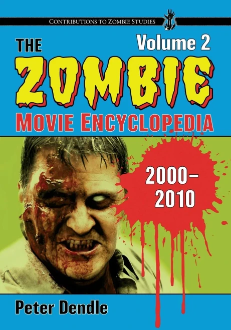The Zombie Movie Encyclopedia, Volume 2: 2000-2010 (Contributions to Zombie Studies)