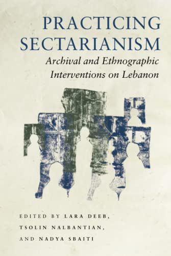 Practicing Sectarianism: Archival and Ethnographic Interventions on Lebanon